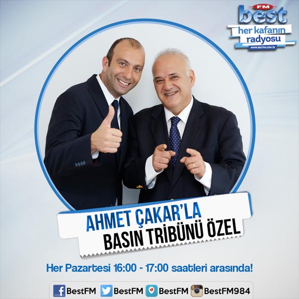 Ahmet ÇAKAR Basın Tribünü Özel İle Best FM’de!
